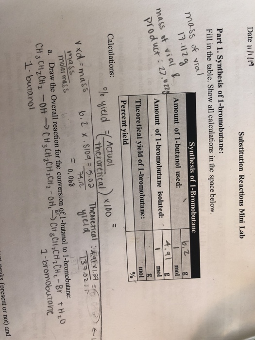 Date 11119 Substitution Reactions Mini Lab Part 1. Synthesis of 1-bromobutane: Fill in the table. Show all calculations in th