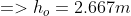 => h_{o}= 2.667 m