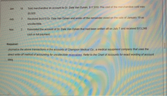 Jan 19. July 7 Sold merchandise on account to Dr. Dale Van Dyken, $17.910. The cost of the merchandise sold was $9,920 Receiv