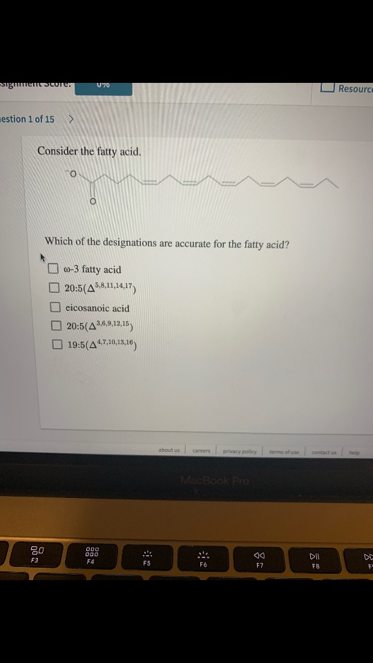 gume WIE V70 Resource estion 1 of 15 > Consider the fatty acid. Which of the designations are accurate for the fatty acid? 0-