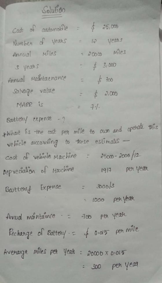 Solution - $ 2,000 cost of automobile - $ 25,000 Number of years = 12 years Annual Miles - 20000 miles 3 years = $ 3,000 Annu