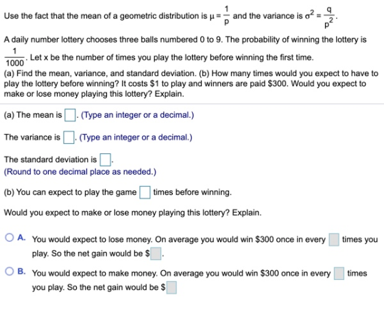 Use the fact that the mean of a geometric distribution and the variance i A daily number lottery chooses three balls numbered