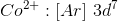 Co^{2+}: [Ar]\ 3d^7