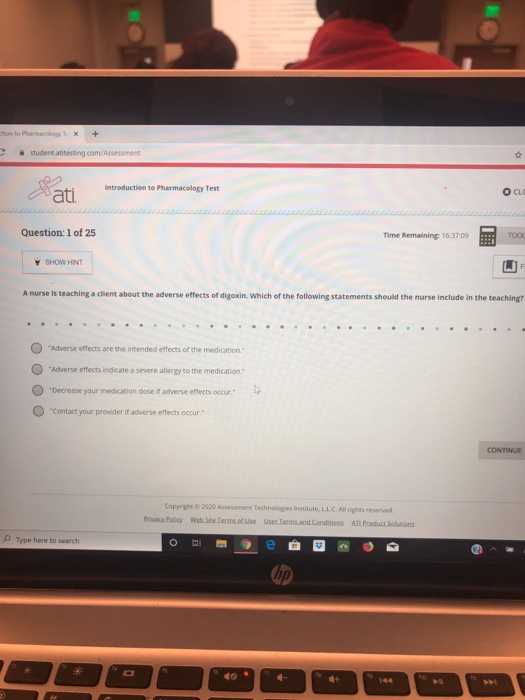 sono com + ti n troduction to Pharmacolor Question: 1 of 25 Time Remaining 16:37:09 100 SHOW HINT Anurse is teaching a client