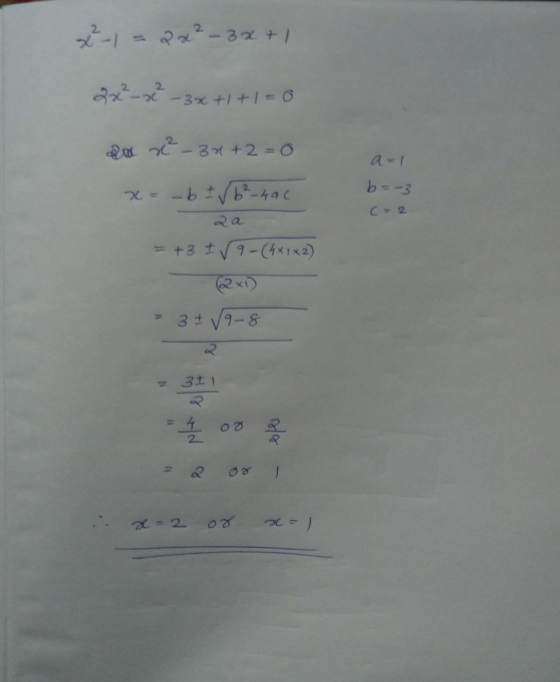x²-1 = 2x² – 3x + 1 2x²-x² -3x+1+1=0 Pa x²-3x+2=0 x= - b ± √b²-490 2a = + 3 ± √9 - (4x1x2) a-1 b=-3 coa = 3 + √9-8 - 311 = 40