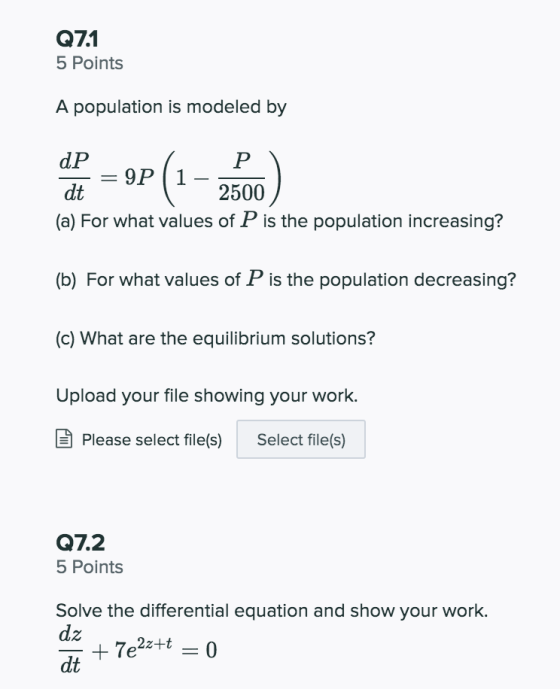 Q71 5 Points A population is modeled by dP Р = 9P1 dt 2500 (a) For what values of P is the population increasing? (b) For wha