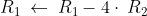 R_1\:\leftarrow \:R_1-4\cdot \:R_2
