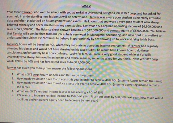 CASE 2 Your friend Tanvier (who went to school with you at Yorkville University) just got a job at XYZ corp, and has asked fo