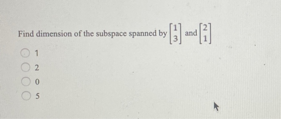 Find dimension of the subspace spanned by and / 0 1 ООО