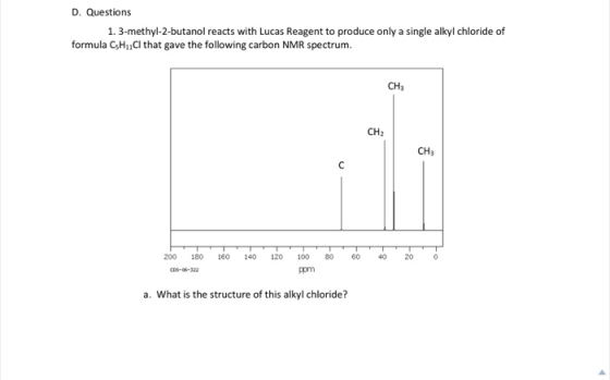D. Questions 1. 3-methyl-2-butanol reacts with Lucas Reagent to produce only a single alkyl chloride of formula CsH11Cl that