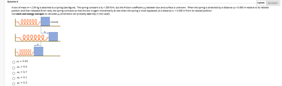 Question 6 2 points Save Answer A box of mass m = 2.04 kg is attached to a spring (see figure). The spring constant is ks = 2