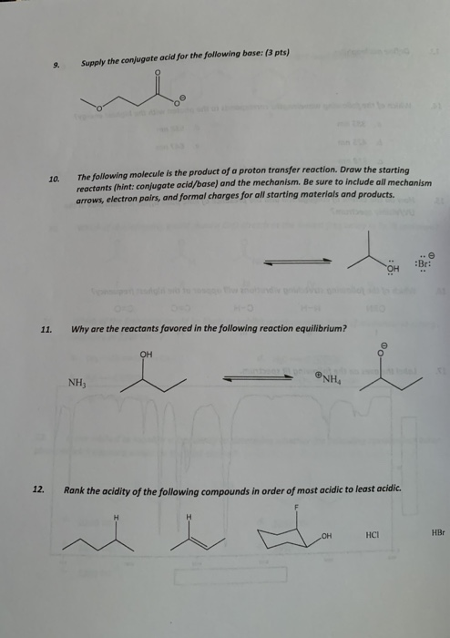 9. Supply the conjugate acid for the following base: (3 pts) 10. The following molecule is the product of a proton transfer r