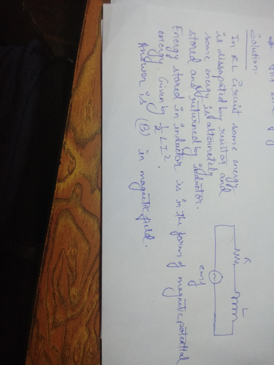 some Solution. In RL curant some energy min is dissapated by resistor and energy ist alternately dductor. stored and returned