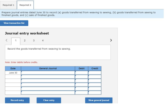 Required 1 Required 2 Prepare journal entries dated June 30 to record (a) goods transferred from weaving to sewing, (b) goods