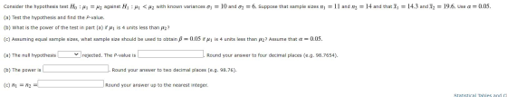 Consider the hypothesis test Ho: Mi = u2 against Hui < u2 with known variances 01 = 10 and 02 = 6. Suppose that sample sizes