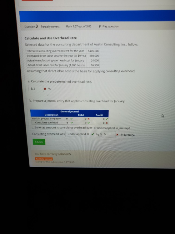 Question 3 Partially correct Mark 1.67 out of 3.00 P Flag question Calculate and Use Overhead Rate Selected data for the cons