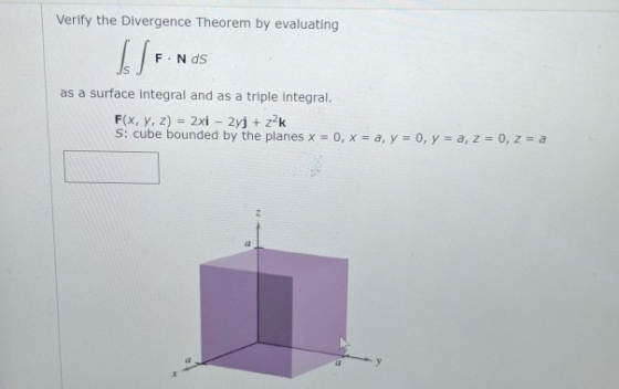Verify the Divergence Theorem by evaluating I SF F. Nds as a surface Integral and as a triple Integral. F(x, y, z) = 2xi – 2y