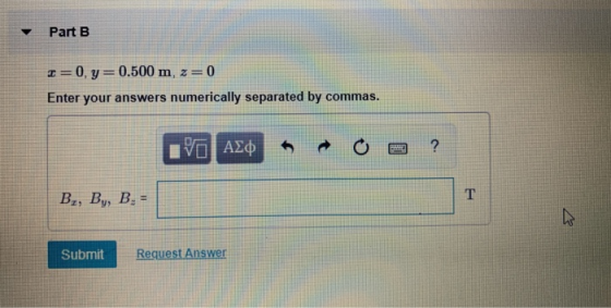 Part B I=0, y=0.500 m, z=0 Enter your answers numerically separated by commas. IVO AZO 0 ? B2, By, B.- Submit Submit Request