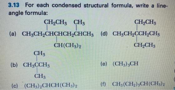 3.13 For each condensed structural formula, write a line- angle formula: CH2CH3 CH3 CH2CH3 (a) CH3CH2CHCHCH,CHCH; (d) CH3CH,C