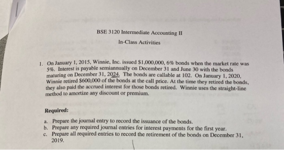 BSE 3120 Intermediate Accounting II In-Class Activities On January 1, 2015, Winnie, Inc. issued $1,000,000, 6% bonds when the