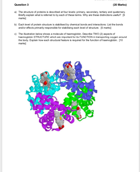 20 Marks) Question 3 a) The structure of proteins is described at four levels: primary, secondary, tertiary and quaternary Br