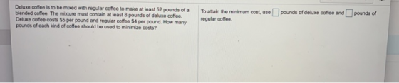 Deluxe coffee is to be mixed with regular coffee to make at least 52 pounds of a blended coffee. The mixture must contain at