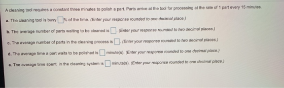 A cleaning tool requires a constant three minutes to polish a part. Parts arrive at the tool for processing at the rate of 1