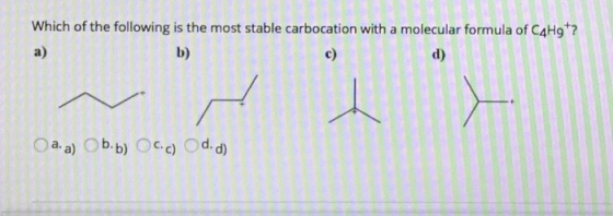 Which of the following is the most stable carbocation with a molecular formula of C4Hg? a) b) c) d) Oaa) bb cc) d.d)