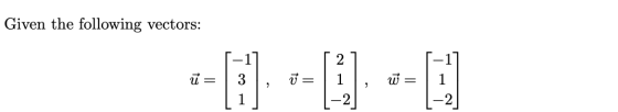 Given the following vectors: ū= 3 ū= W = >