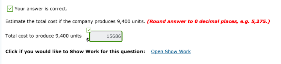 Your answer is correct. Estimate the total cost if the company produces 9,400 units. (Round answer to o decimal places, e.g.