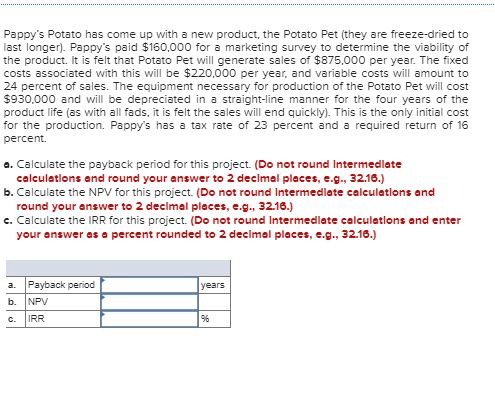 Pappys Potato has come up with a new product, the Potato Pet (they are freeze-dried to last longer). Pappys paid $160.000 f