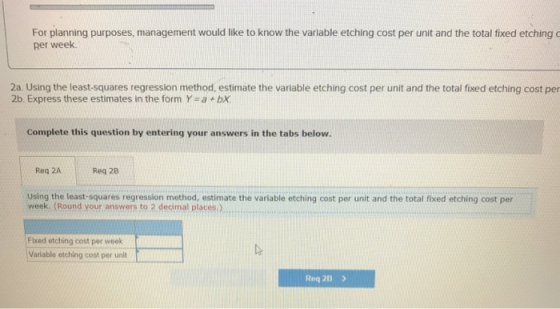 For planning purposes, management would like to know the variable etching cost per unit and the total fixed etching per week.