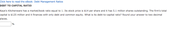 Click here to read the eBook: Debt Management Ratios DEBT TO CAPITAL RATIO Kayes Kitchenware has a market/book ratio equal t