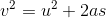 v^2=u^2+2as