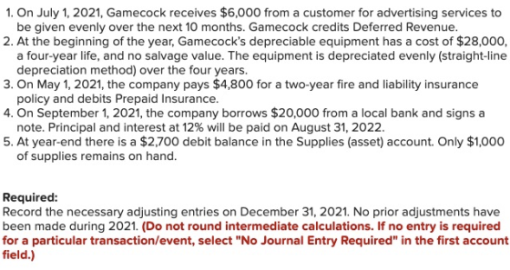 1. On July 1, 2021, Gamecock receives $6,000 from a customer for advertising services to be given evenly over the next 10 mon