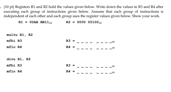 . (10 pt) Registers R1 and R2 hold the values given below. Write down the values in R3 and R4 after executing each group of i