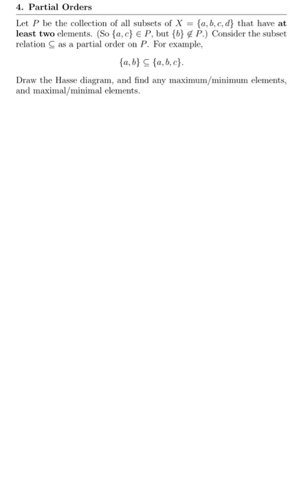 4. Partial Orders Let P be the collection of all subsets of X = {a,b,c,d} that have at least two elements. (So {a,c} € P, but