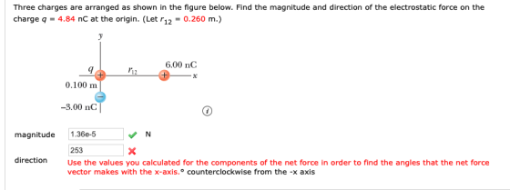 Three charges are arranged as shown in the figure below. Find the magnitude and direction of the electrostatic force on the c