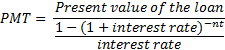 Present value of the loan PMT = 1- (1+ interest rate) interest rate -nt