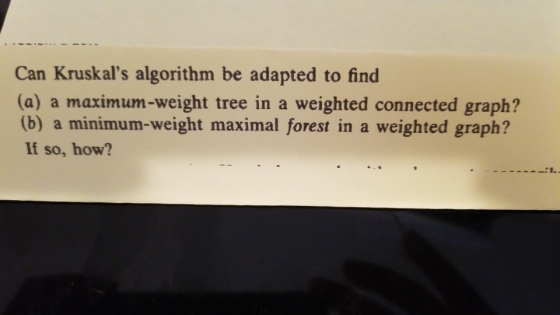 Can Kruskals algorithm be adapted to find (a) a maximum-weight tree in a weighted connected graph? (b) a minimum-weight maxi
