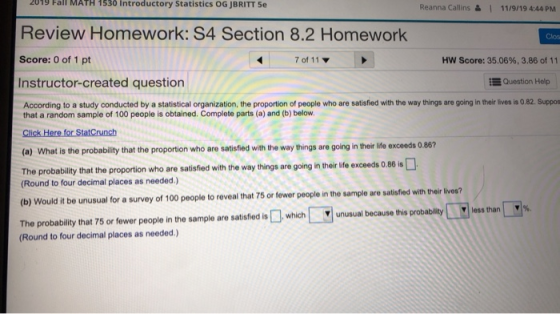 2019 Fall MATH 1530 introductory Statistics OG JBRITT Se Reanna Callins & I 11/9/19 4:44 PM Clos Review Homework: S4 Section