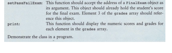 setPassFailExam: This function should accept the address of a FinalExam object as its argument. This object should already ho