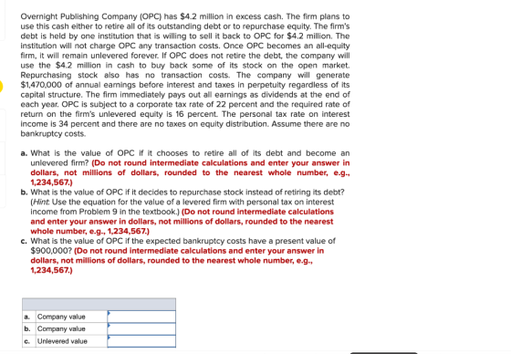 Overnight Publishing Company (OPC) has $4.2 million in excess cash. The firm plans to use this cash either to retire all of i