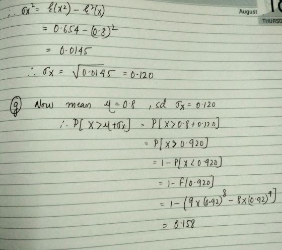 August THURSD Ox = {1x2) - € 68) = 0.654 - (0-8) = 0.0145 8x = √ 0.0145 = 0-120 Now mean y = 0.8 ,sd x = 0.120 P[ X24+0x] - P