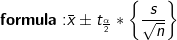 \mathbf{formula:}\bar x\pm t_{\frac{\alpha }{2}}*\left \{ \frac{s}{\sqrt{n}} \right \}