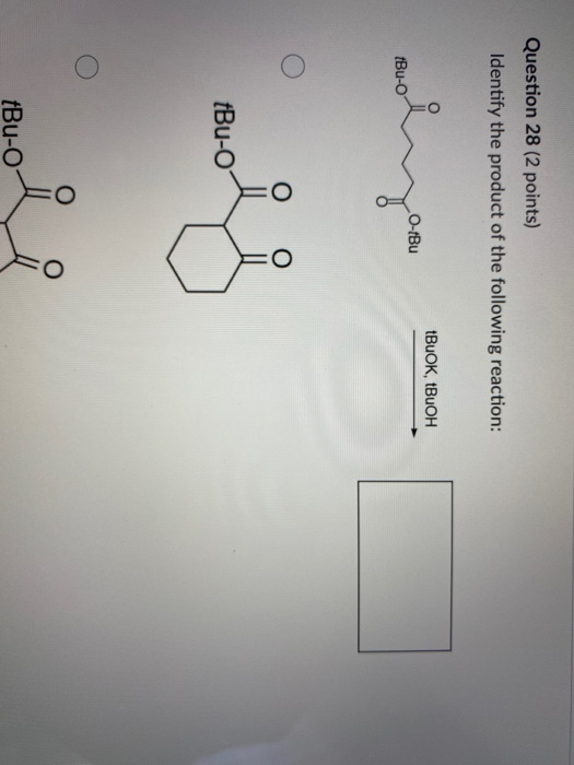 Question 28 (2 points) Identify the product of the following reaction: tBuOK, BOH O-tBu tBu- O O tBu-0 O tBu-O