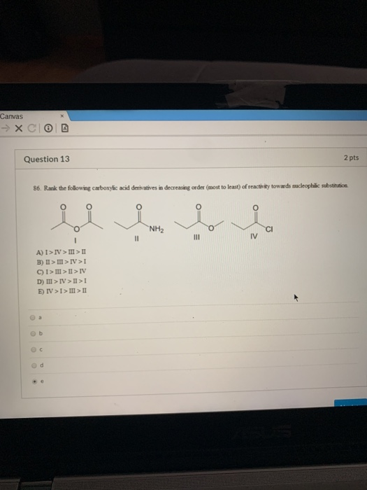 Canvas → XCO Question 13 2 pts 56. Rank the following carboxylic acid derivatives in decreasing order (most to least of teach