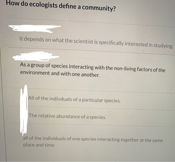 How do ecologists define a community? It depends on what the scientist is specifically interested in studying. As a group of