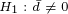 \tiny H_1:\bar d\neq 0