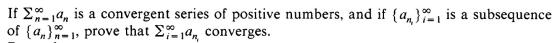 If anajan is a convergent series of positive numbers, and if {an}. = is a subsequence of {ant a la prove that ajan converges.